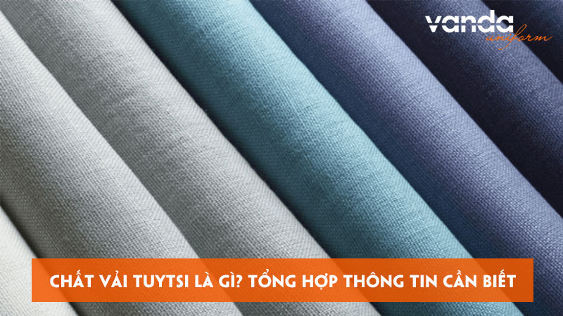 Chat-vai-tuytsi-la-gi-tong-hop-thong-tin-can-biet-ve-vai-dongphucvanda