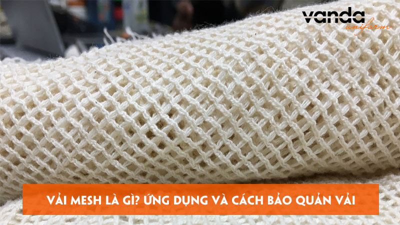 Vai-mesh-la-gi-ung-dung-va-cach-bao-quan-vai-nhu-the-nao-dongphucvanda