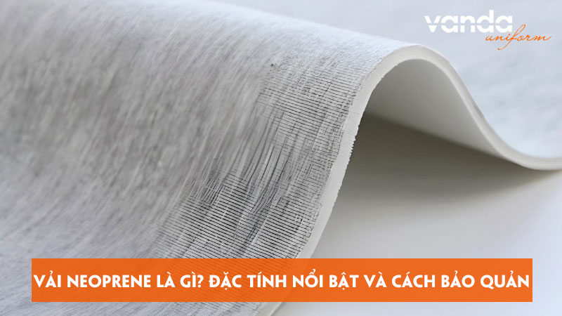 Vai-neoprene-la-gi-dac-tinh-noi-bat-va-cach-bao-quan-dongphucvanda