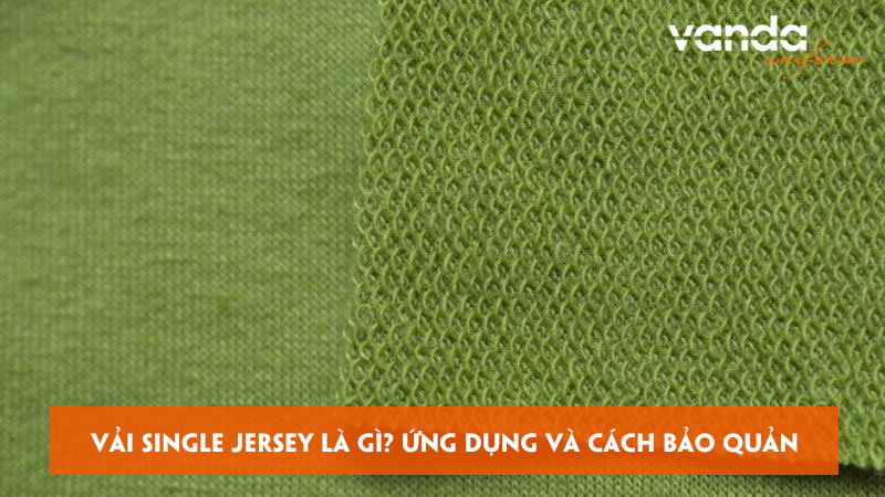 Vai-single-jersey-la-gi-ung-dung-va-cach-bao-quan-ra-sao-dongphucvanda