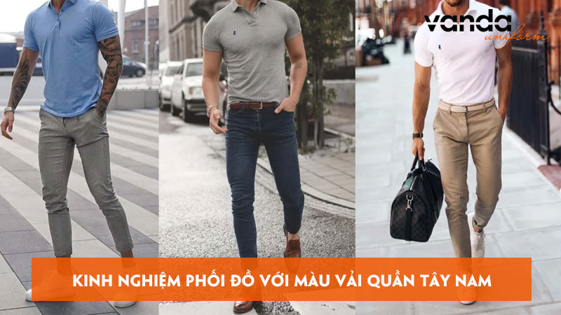 Kinh-nghiem-phoi-do-voi-mau-vai-quan-tay-nam-hop-thoi-trang-dongphucvanda