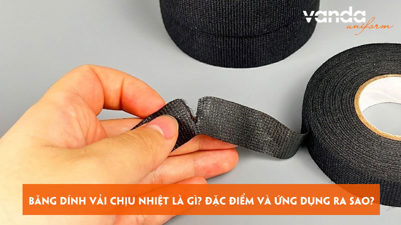 Bang-dinh-vai-chiu-nhiet-la-gi-dac-diem-va-ung-dung-ra-sao-dongphucvanda