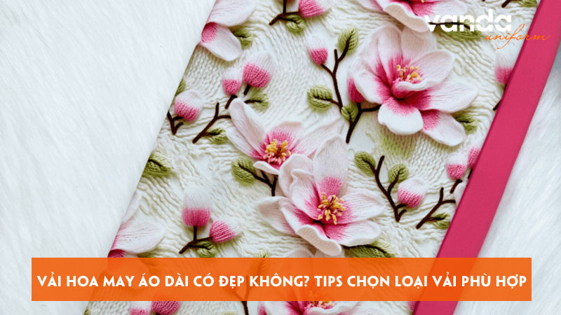 Vai-hoa-may-ao-dai-co-dep-khong-tips-chon-loai-vai-phu-hop-dongphucvanda