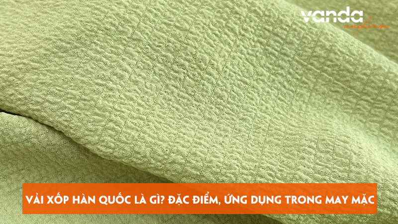 Vai-xop-han-quoc-la-gi-dac-diem-ung-dung-trong-may-mac-dongphucvanda