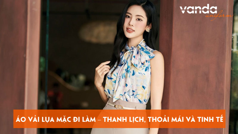 Ao-vai-lua-mac-di-lam-thanh-lich-thoai-mai-va-tinh-te-dongphucvanda