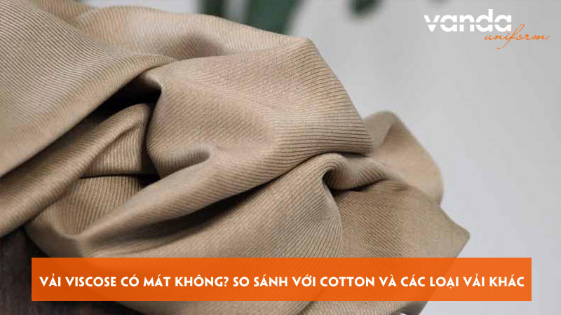 Vai-viscose-co-mat-khong-so-sanh-voi-cotton-va-cac-loai-vai-khac-dongphucvanda