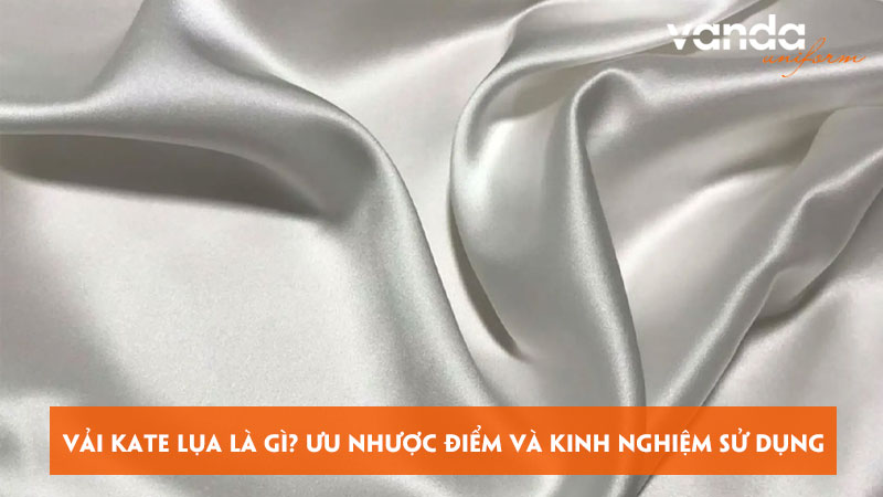 Vai-kate-lua-la-gi-uu-nhuoc-diem-va-kinh-nghiem-su-dung-dongphucvanda