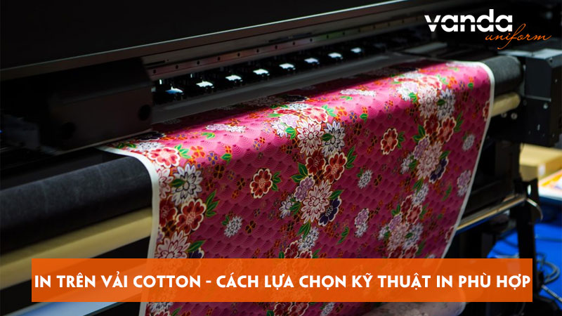 In-tren-vai-cotton-cach-lua-chon-ky-thuat-in-phu-hop-dongphucvanda